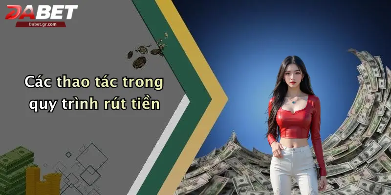 Các thao tác trong quy trình rút tiền