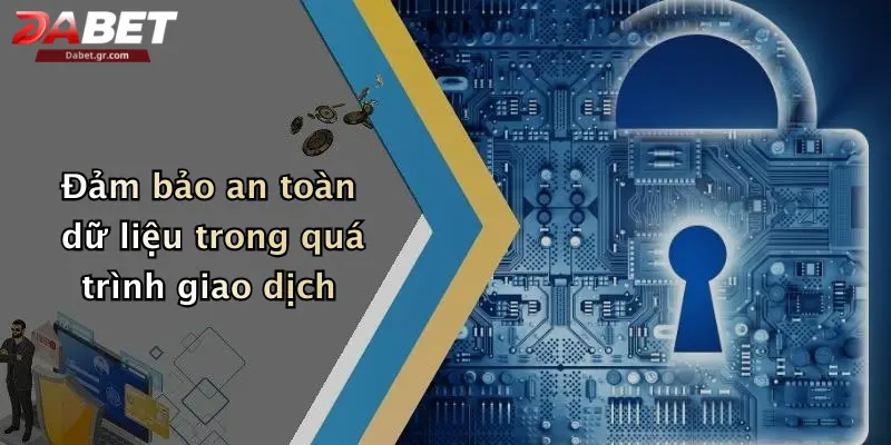 Đảm bảo an toàn dữ liệu trong quá trình giao dịch