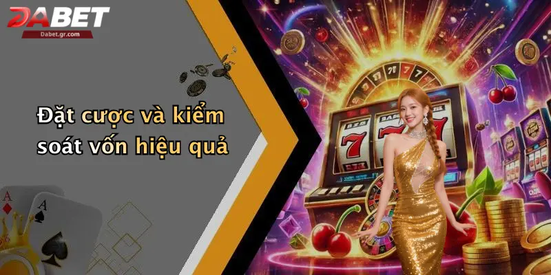 Đặt cược và kiểm soát vốn hiệu quả