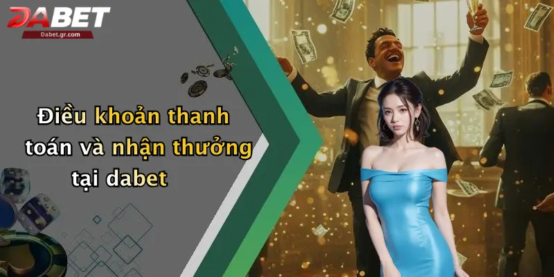 Điều khoản thanh toán và nhận thưởng tại dabet