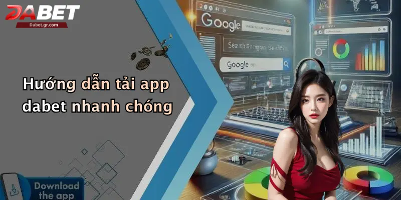 Hướng dẫn tải app dabet nhanh chóng