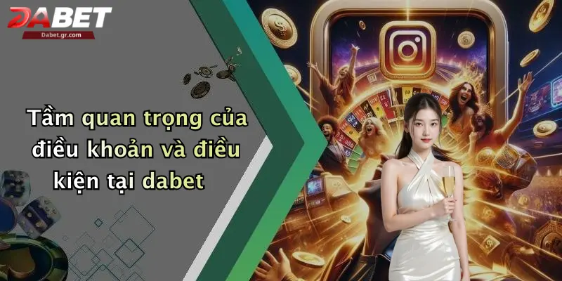 Tầm quan trọng của điều khoản và điều kiện tại dabet